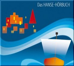 Das Hanse-Hörbuch – Geschichte und Kultur von Becker,  Rolf, Dr. Knüppel,  Robert, Hesse,  Corinna, Hinz,  Antje, Hoffmann,  Sibylle, Menken,  Renate, Roesch,  Roswitha, Saxe,  Bernd