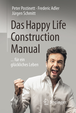 Das Happy Life Construction Manual von Adler,  Frederic, Postinett,  Peter, Schmitt,  Jürgen