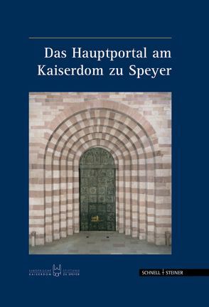Das Hauptportal am Kaiserdom zu Speyer von Büchler,  Hugo, Deckers-Matzko,  Renate, Gölter,  Georg, Ritter,  Karl-Markus, Wieandt,  Paul