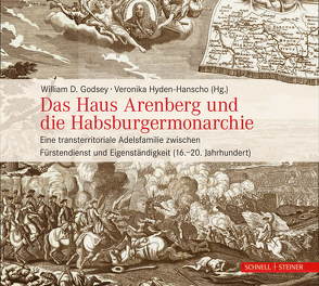 Das Haus Arenberg und die Habsburgermonarchie von Godsey,  William D, Hyden-Hanscho,  Veronika