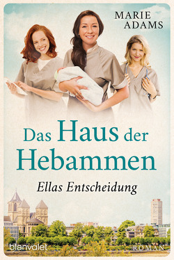 Das Haus der Hebammen – Ellas Entscheidung von Adams,  Marie