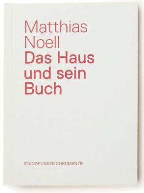 Das Haus und sein Buch von Geiser,  Reto, Noell,  Matthias