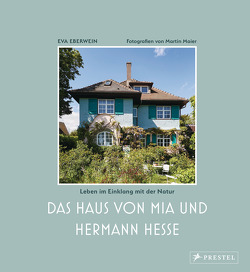 Das Haus von Mia und Hermann Hesse von Eberwein,  Eva, Maier,  Martin