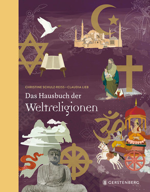Das Hausbuch der Weltreligionen von Lieb,  Claudia, Schulz-Reiss,  Christine