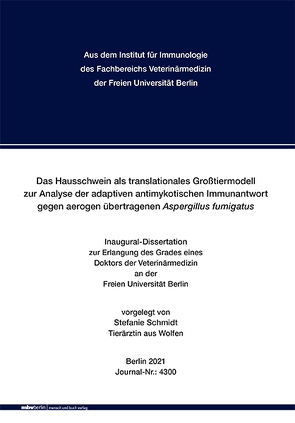 Das Hausschwein als translationales Großtiermodell zur Analyse der adaptiven antimykotischen Immunantwort gegen aerogen übertragenen Aspergillus fumigatus von Schmidt,  Stefanie