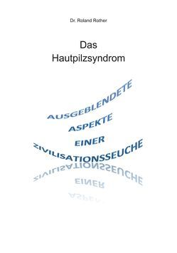 Das Hautpilzsyndrom – Ausgeblendete Aspekte einer Zivilisationsseuche von Rother,  Dr. Roland