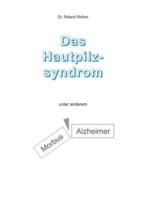 Das Hautpilzsyndrom unter anderem Morbus Alzheimer von Rother,  Dr. Roland