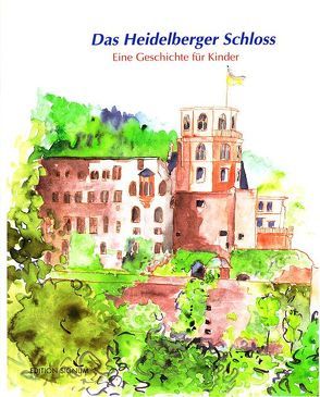 Das Heidelberger Schloss eine Geschichte für Kinder von Bambach,  Doris, Senn,  Karin