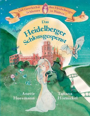 Das Heidelberger Schlossgespenst von Hornickel,  Tatiana, Huesmann,  Anette