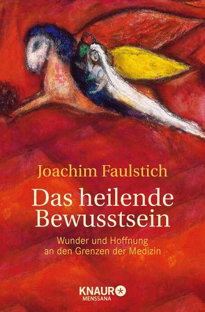 Das heilende Bewusstsein von Faulstich,  Joachim