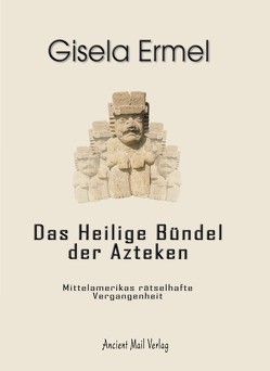 Das Heilige Bündel der Azteken von Ermel,  Gisela