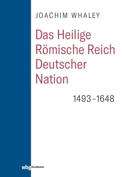 Das Heilige Römische Reich deutscher Nation und seine Territorien von Gotthard,  Axel, Haupt,  Michael, Sailer,  Michael, Whaley,  Joachim