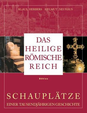 Das Heilige Römische Reich von Herbers,  Klaus, Neuhaus,  Helmut