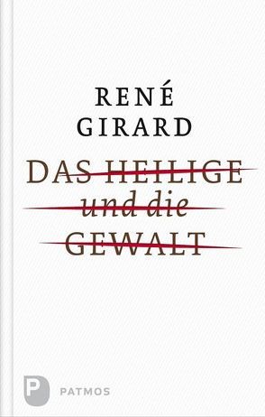 Das Heilige und die Gewalt von Girard,  Rene, Mainberger-Ruh,  Elisabeth