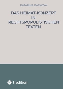 Das Heimat-Konzept in rechtspopulistischen Texten von Batková,  Katarína