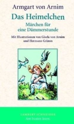 Das Heimelchen von Arnim,  Armgart von, Arnim,  Gisela von, Bunzel,  Wolfgang, Grimm,  Hermann