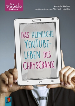 Das heimliche YouTube-Leben des ChrysCrank von Höveler,  Norbert, Weber,  Annette