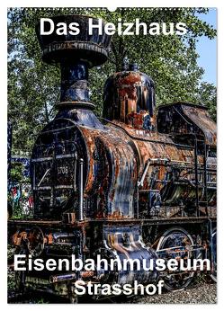 Das Heizhaus: Eisenbahnmuseum Strasshof (Wandkalender 2024 DIN A2 hoch), CALVENDO Monatskalender von Sock,  Reinhard