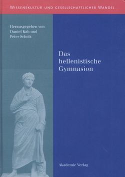 Das hellenistische Gymnasion von Kah,  Daniel, Scholz,  Peter