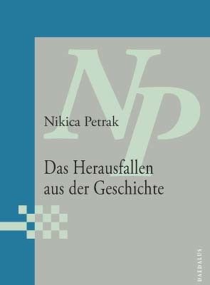 Das Herausfallen aus der Geschichte von Jacob,  Matthias, Petrak,  Nikica