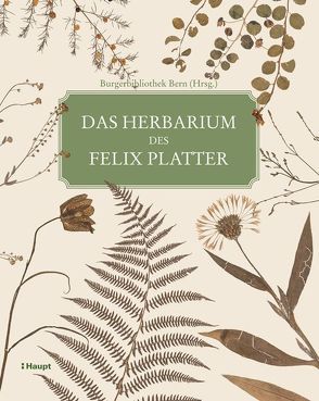 Das Herbarium des Felix Platter von Dauwalder,  Lea, Lienhard,  Luc