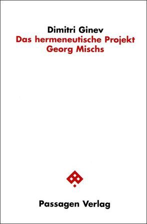 Das hermeneutische Projekt Georg Mischs von Ginev,  Dimitri