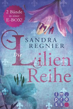 Die Lilien-Reihe: Das Herz der Lilie (Alle Bände in einer E-Box!) von Regnier,  Sandra