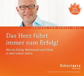 Das Herz führt immer zum Erfolg von Betz,  Robert Theodor