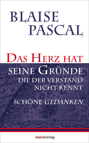 Das Herz hat seine Gründe, die der Verstand nicht kennt von Kern,  Bruno, Pascal,  Blaise