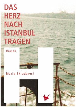 Das Herz nach Istanbul tragen von Münch,  Brigitte, Skiadaresi,  Maria