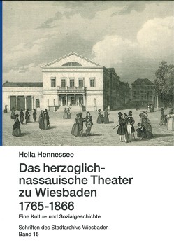 Das herzoglich-nassauische Theater zu Wiesbaden (1765-1866) von Hennessee,  Hella, Quadflieg,  Peter