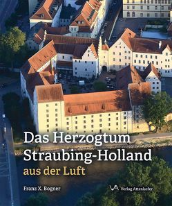 Das Herzogtum Straubing-Holland von Bogner,  Franz-Xaver