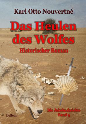 Das Heulen des Wolfes – Die Jakobusbeichte Band IV – Historischer Roman von DeBehr,  Verlag, Nouvertné,  Karl Otto