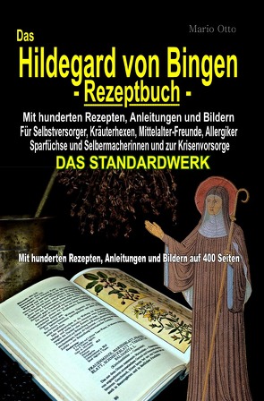 Das Hildegard von Bingen-Rezeptbuch – Mit hunderten Rezepten, Anleitungen und Bildern auf 400 Seiten von Otto,  Mario