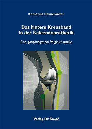 Das hintere Kreuzband in der Knieendoprothetik von Sannemüller,  Katharina