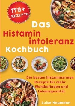 Das Histaminintoleranz Kochbuch von Neumann,  Luise