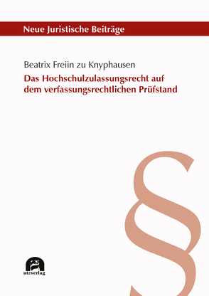 Das Hochschulzulassungsrecht auf dem verfassungsrechtlichen Prüfstand von Freiin zu Knyphausen,  Beatrix