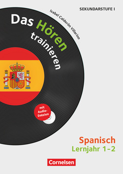 Das Hören trainieren – Hörkompetenz in den Fremdsprachen Sekundarstufe I/II – Spanisch – Lernjahr 1/2 von Calderón Villarino,  Isabel