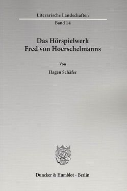Das Hörspielwerk Fred von Hoerschelmanns. von Schäfer,  Hagen