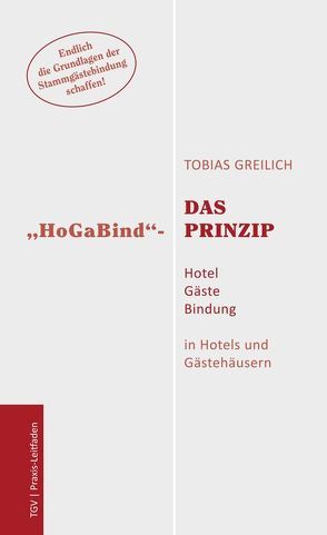 Das „HoGaBind“-Prinzip – Hotel Gäste Bindung von Greilich,  Tobias