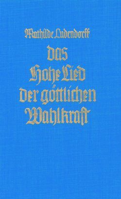 Das Hohe Lied der göttlichen Wahlkraft von Ludendorff,  Mathilde