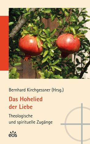 Das Hohelied der Liebe – Theologische und spirituelle Zugänge von Kirchgessner,  Bernhard