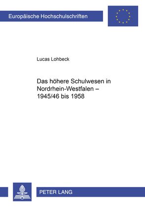 Das höhere Schulwesen in Nordrhein-Westfalen – 1945/46 bis 1958 von Lohbeck,  Lucas