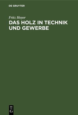 Das Holz in Technik und Gewerbe von Hoyer,  Fritz