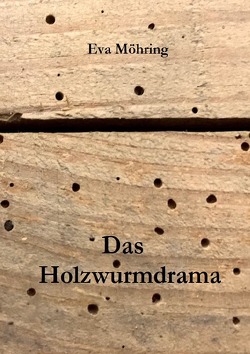 Das Holzwurmdrama von Möhring,  Eva Maria