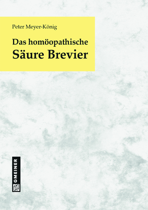 Das homöopathische Säure Brevier von Gmeiner-Verlag GmbH,  Messkirch, Meyer-König,  Peter