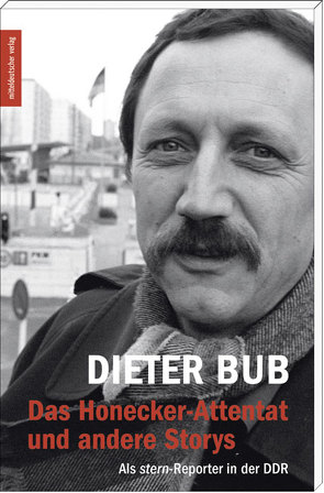 Das Honecker-Attentat und andere Storys von Bub,  Dieter
