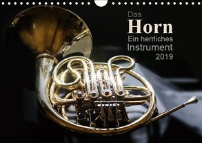 Das Horn, ein herrliches Instrument (Wandkalender 2019 DIN A4 quer) von calmbacher,  Christiane