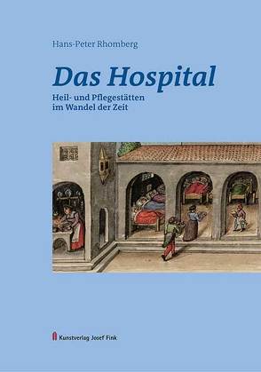 Das Hospital – Heil- und Pflegestätten im Wandel der Zeit von Rhomberg,  Hans-Peter
