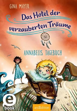 Das Hotel der verzauberten Träume – Annabells Tagebuch (Das Hotel der verzauberten Träume 2) von Jasionowski,  Gloria, Mayer,  Gina